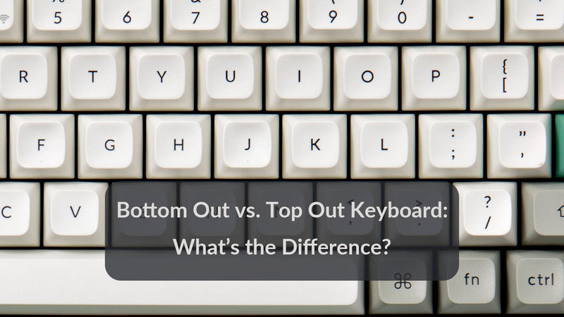 Bottom Out vs. Top Out Keyboard: What's the Difference?